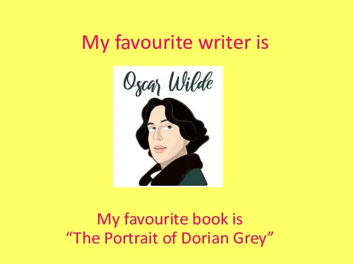 My favourite writer is My favourite book is “The Portrait of Dorian Grey”