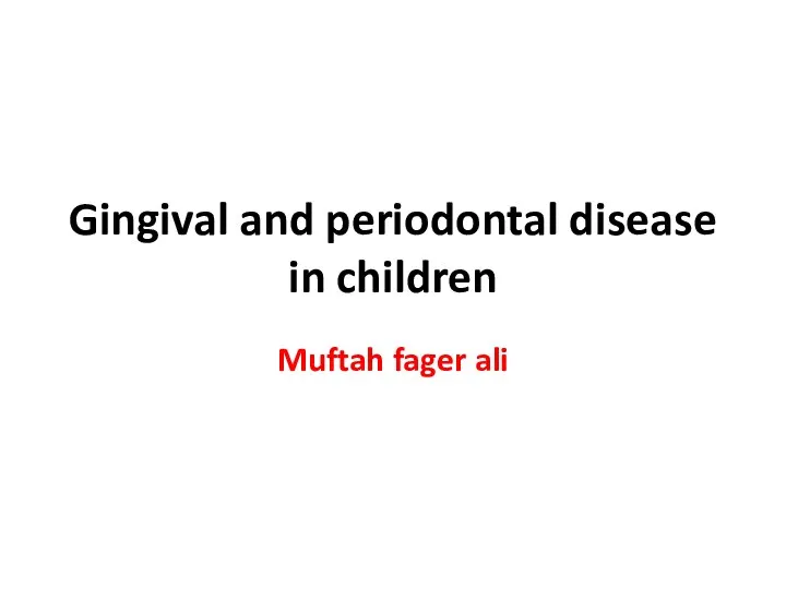 Gingival and periodontal disease in children Muftah fager ali