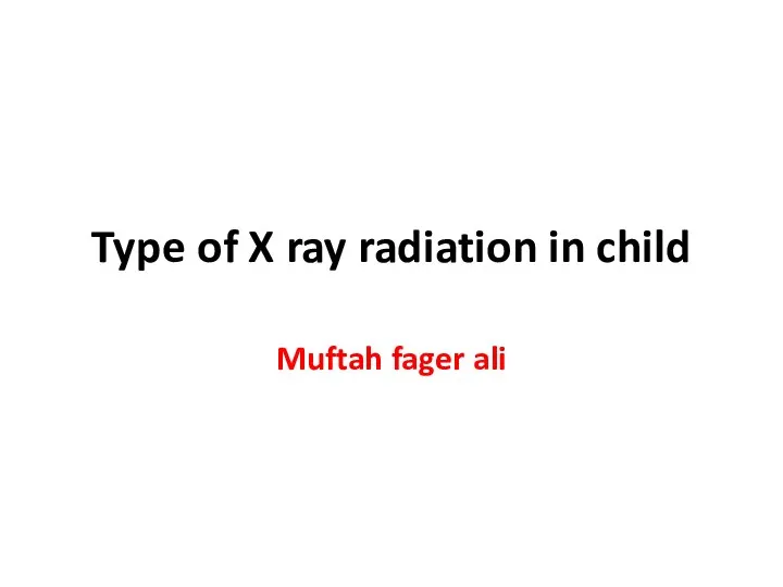 Type of X ray radiation in child Muftah fager ali