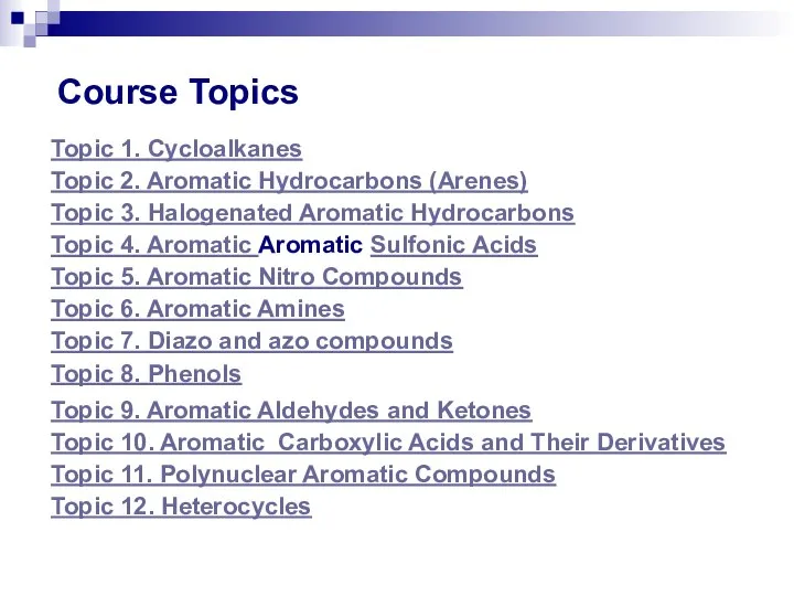Course Topics Topic 1. Cycloalkanes Topic 2. Aromatic Hydrocarbons (Arenes) Topic 3.