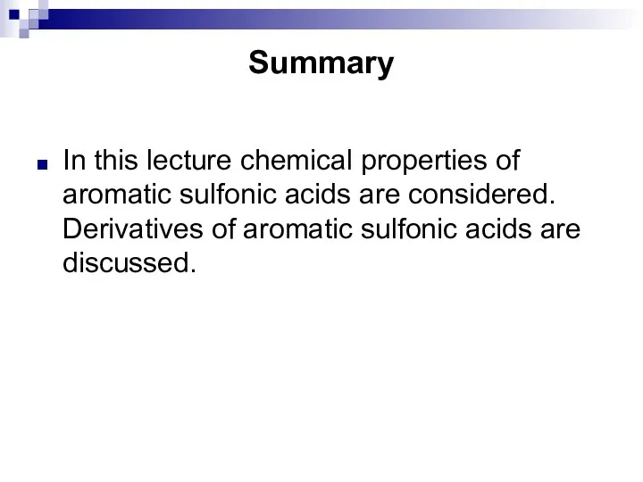 Summary In this lecture chemical properties of aromatic sulfonic acids are considered.