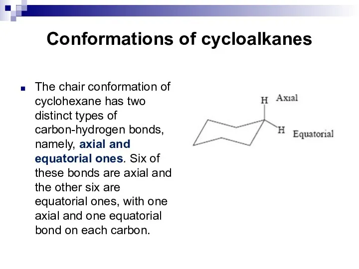 Conformations of cycloalkanes The chair conformation of cyclohexane has two distinct types