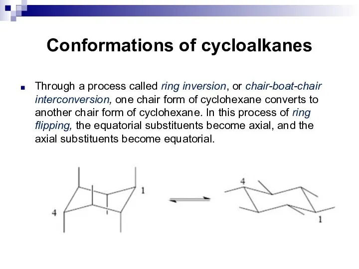 Conformations of cycloalkanes Through a process called ring inversion, or chair-boat-chair interconversion,