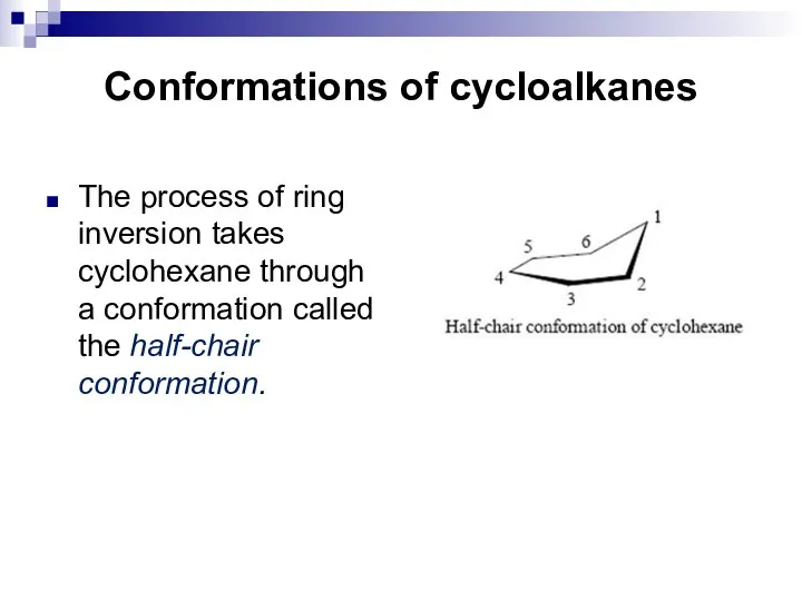 Conformations of cycloalkanes The process of ring inversion takes cyclohexane through a