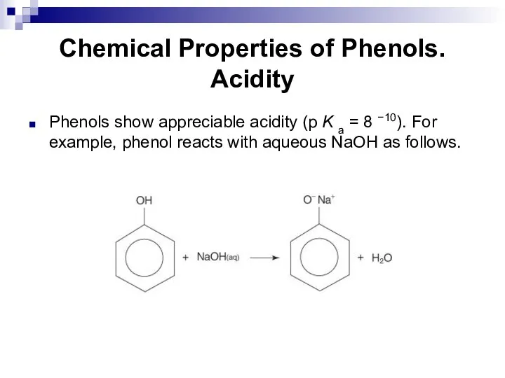Chemical Properties of Phenols. Acidity Phenols show appreciable acidity (p K a