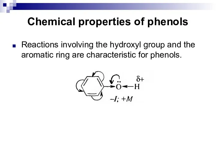Chemical properties of phenols Reactions involving the hydroxyl group and the aromatic
