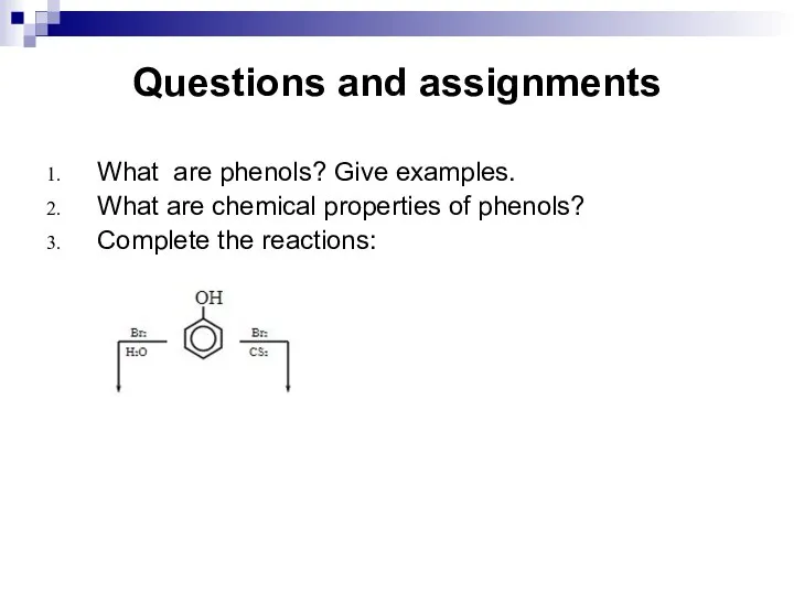 Questions and assignments What are phenols? Give examples. What are chemical properties