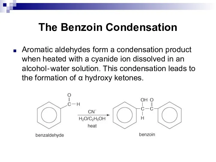 The Benzoin Condensation Aromatic aldehydes form a condensation product when heated with