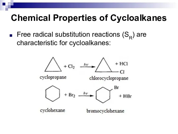 Chemical Properties of Cycloalkanes Free radical substitution reactions (SR) are characteristic for cycloalkanes: