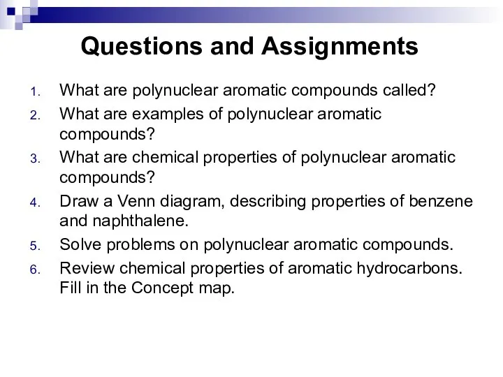 Questions and Assignments What are polynuclear aromatic compounds called? What are examples