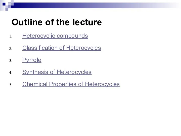Outline of the lecture Heterocyclic compounds Classification of Heterocycles Pyrrole Synthesis of