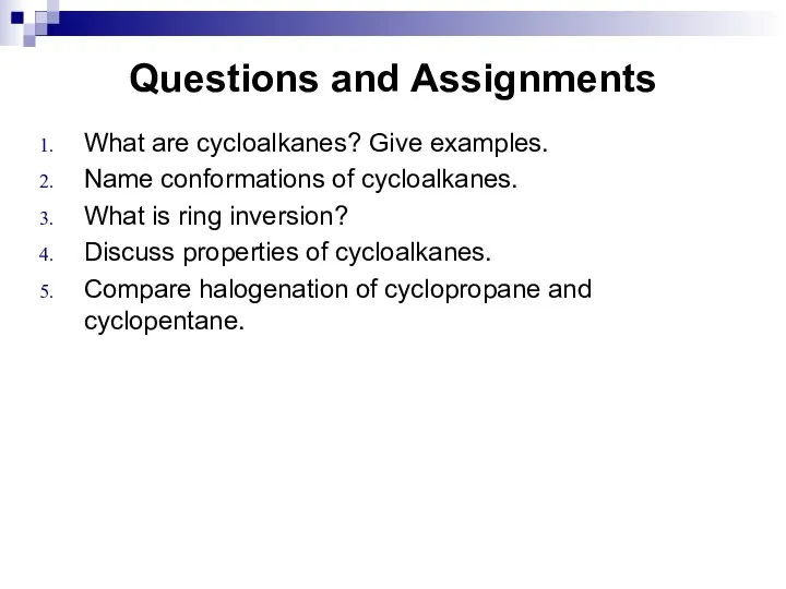 Questions and Assignments What are cycloalkanes? Give examples. Name conformations of cycloalkanes.