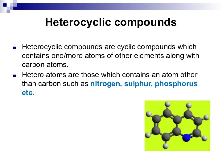 Heterocyclic compounds Heterocyclic compounds are cyclic compounds which contains one/more atoms of