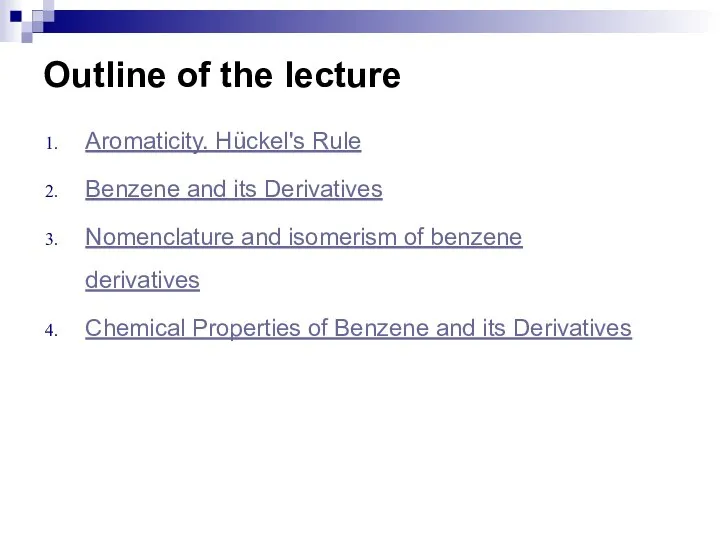 Outline of the lecture Aromaticity. Hückel's Rule Benzene and its Derivatives Nomenclature