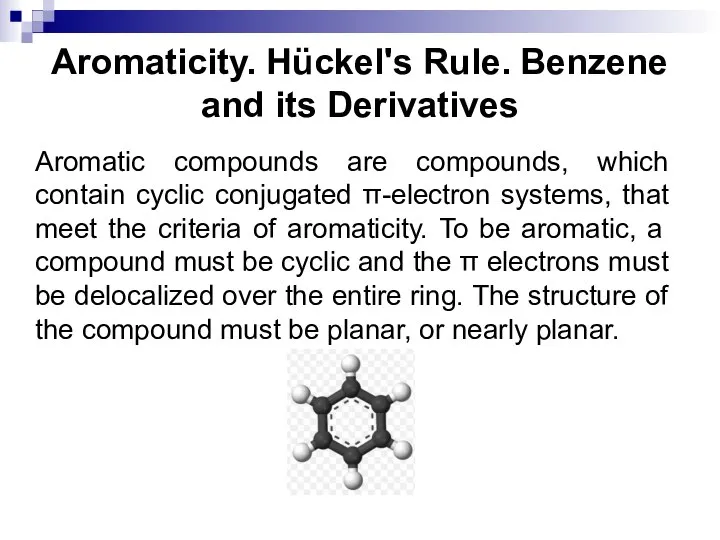Aromaticity. Hückel's Rule. Benzene and its Derivatives Aromatic compounds are compounds, which