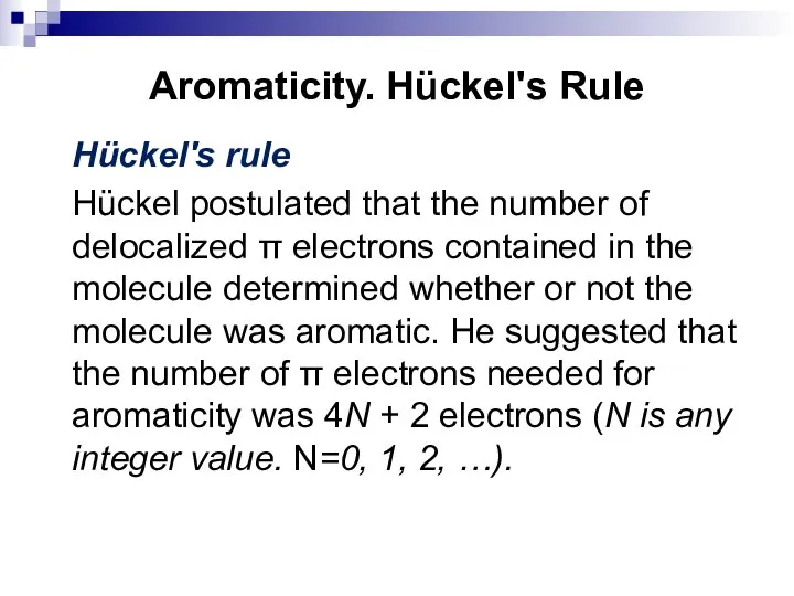 Aromaticity. Hückel's Rule Hückel's rule Hückel postulated that the number of delocalized