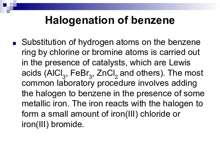 Halogenation of benzene Substitution of hydrogen atoms on the benzene ring by