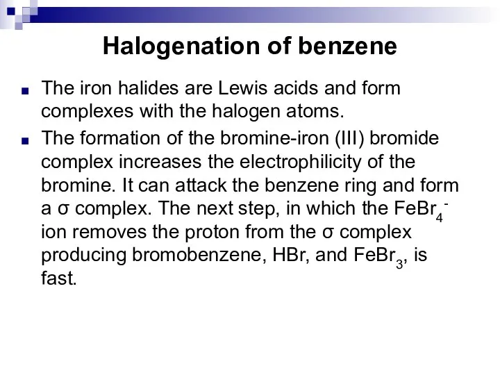 Halogenation of benzene The iron halides are Lewis acids and form complexes