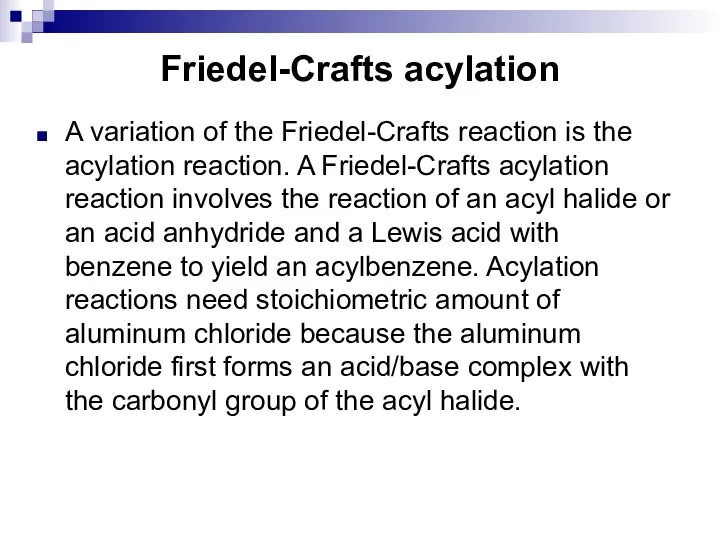 Friedel-Crafts acylation A variation of the Friedel-Crafts reaction is the acylation reaction.