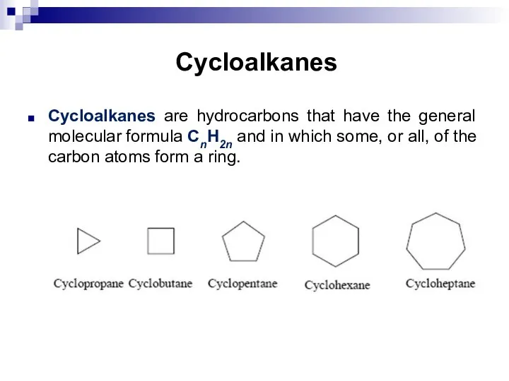 Cycloalkanes Cycloalkanes are hydrocarbons that have the general molecular formula CnH2n and