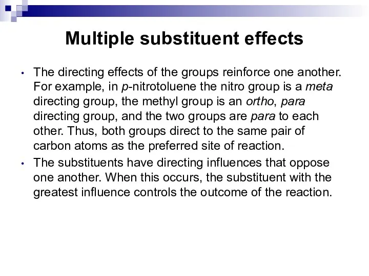 Multiple substituent effects The directing effects of the groups reinforce one another.