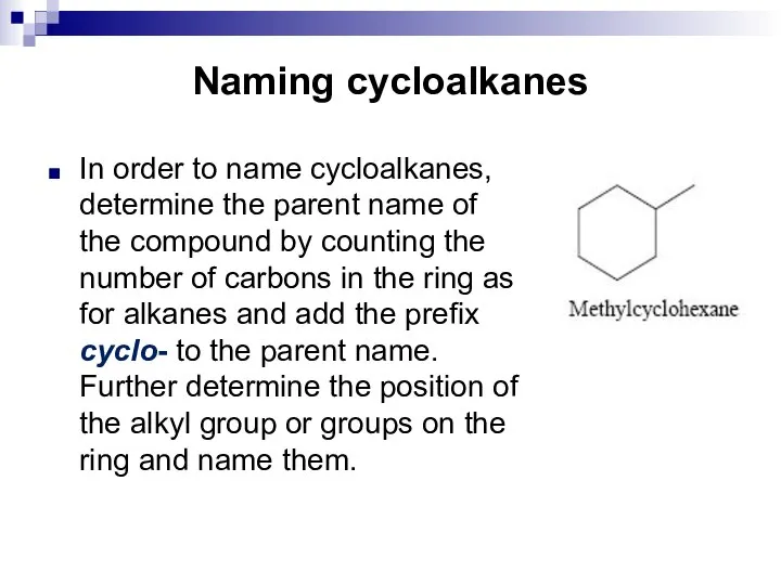 Naming cycloalkanes In order to name cycloalkanes, determine the parent name of