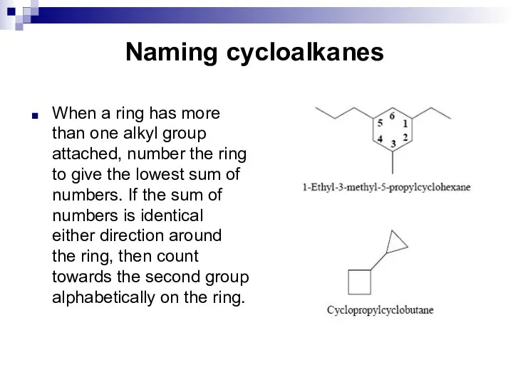 Naming cycloalkanes When a ring has more than one alkyl group attached,