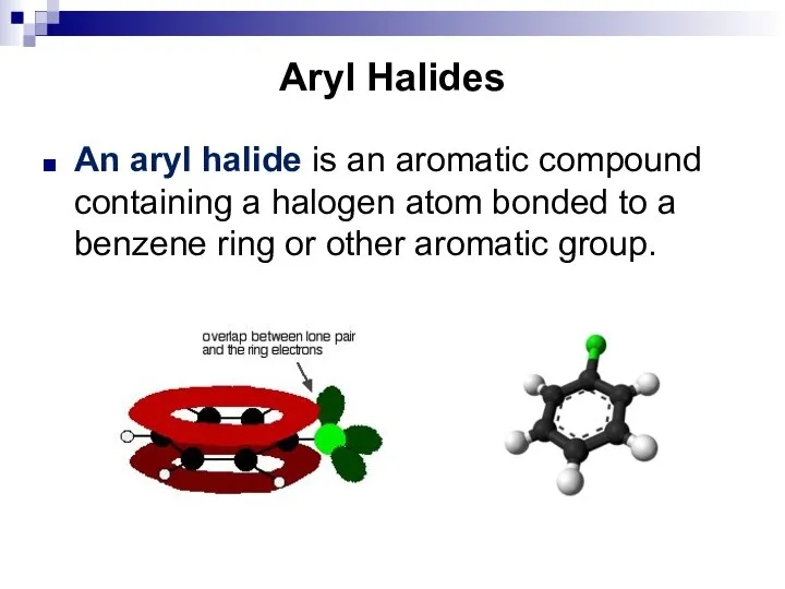 Aryl Halides An aryl halide is an aromatic compound containing a halogen