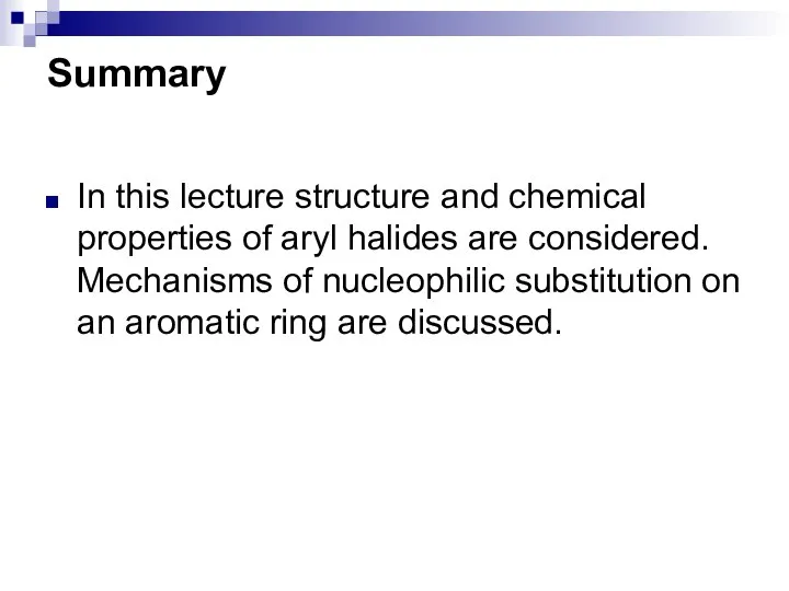 Summary In this lecture structure and chemical properties of aryl halides are