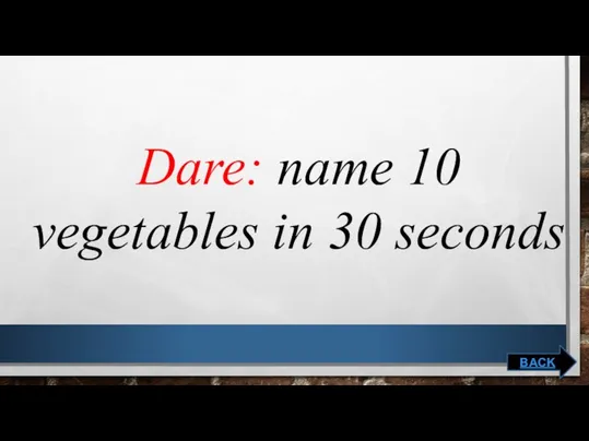 Dare: name 10 vegetables in 30 seconds BACK