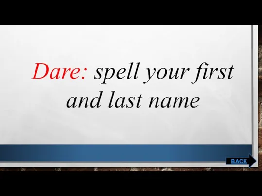 Dare: spell your first and last name BACK