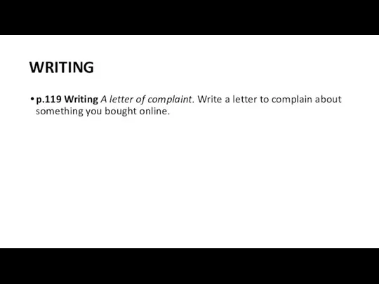 WRITING p.119 Writing A letter of complaint. Write a letter to complain