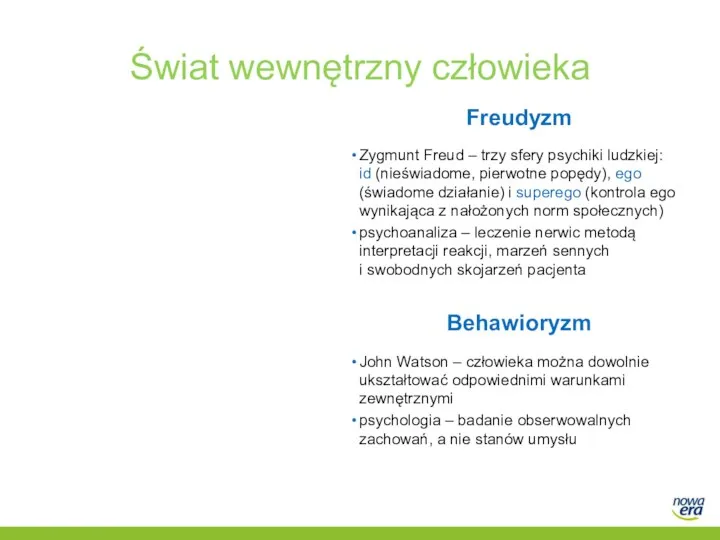 Świat wewnętrzny człowieka Behawioryzm John Watson – człowieka można dowolnie ukształtować odpowiednimi