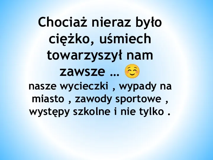 Chociaż nieraz było ciężko, uśmiech towarzyszył nam zawsze … ☺ nasze wycieczki