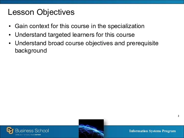 Lesson Objectives Gain context for this course in the specialization Understand targeted