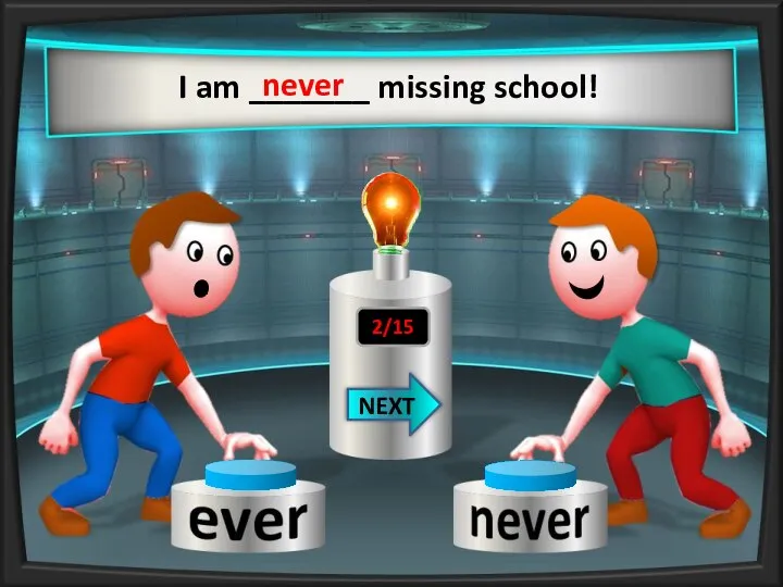 I am _______ missing school! never NEXT 2/15