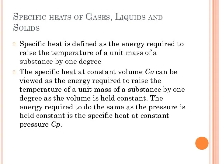 Specific heats of Gases, Liquids and Solids Specific heat is defined as