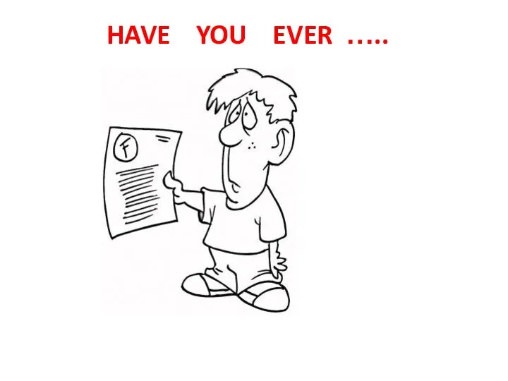 HAVE YOU EVER …..