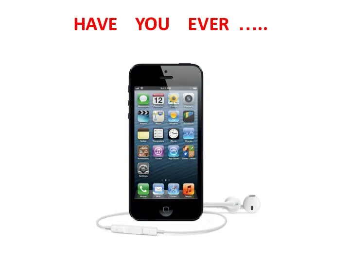 HAVE YOU EVER …..