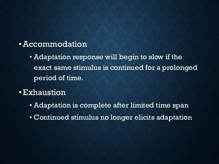 Accommodation Adaptation response will begin to slow if the exact same stimulus