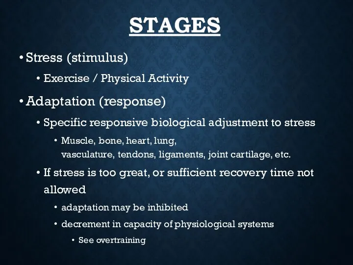 STAGES Stress (stimulus) Exercise / Physical Activity Adaptation (response) Specific responsive biological