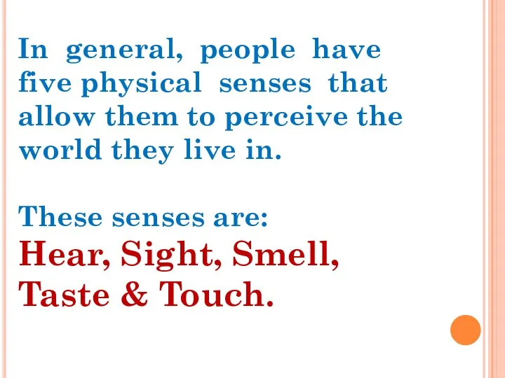 In general, people have five physical senses that allow them to perceive