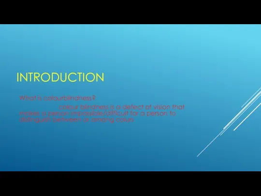 INTRODUCTION What is colourblindness? colour blindness is a defect of vision that