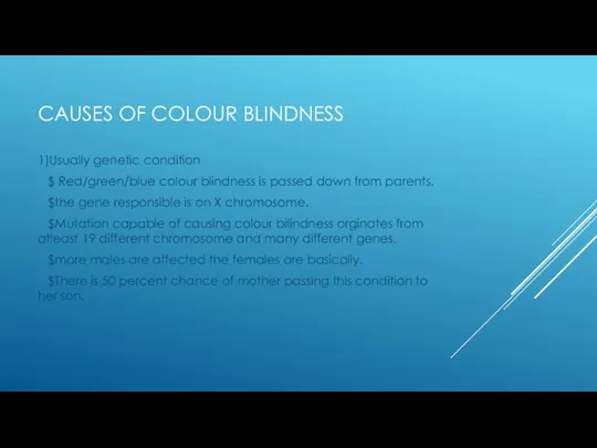 CAUSES OF COLOUR BLINDNESS 1)Usually genetic condition $ Red/green/blue colour blindness is