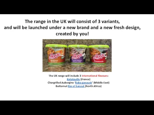 The range in the UK will consist of 3 variants, and will