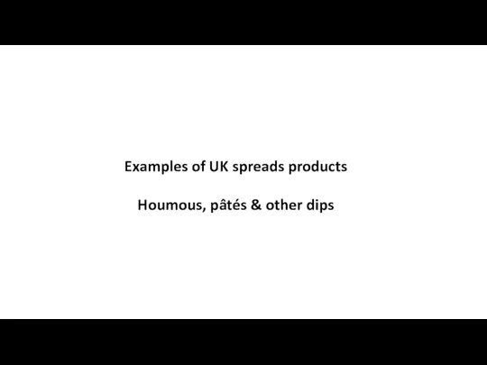 Examples of UK spreads products Houmous, pâtés & other dips