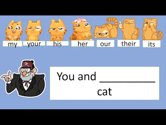 You and _________ cat my your his her our their its