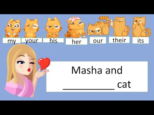 Masha and _________ cat my your his our their its my your his her our