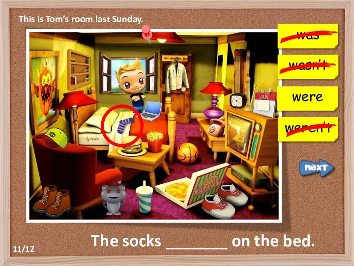 This is Tom’s room last Sunday. was wasn’t weren’t The socks _______