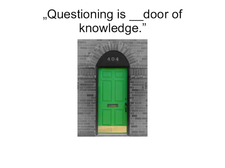 „Questioning is __door of knowledge.”